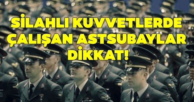 TSK’DA ÇALIŞAN ASTSUBAYLAR DİKKAT!