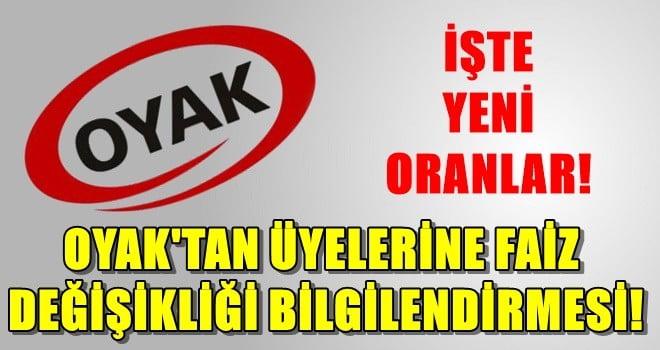 OYAK’TAN ÜYELERİNE FAİZ DEĞİŞİKLİĞİ BİLGİLENDİRMESİ!