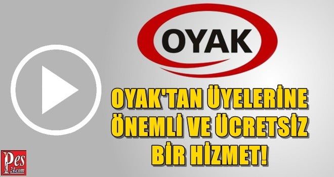 OYAK’TAN ÜYELERİNE ÖNEMLİ VE ÜCRETSİZ BİR HİZMET!