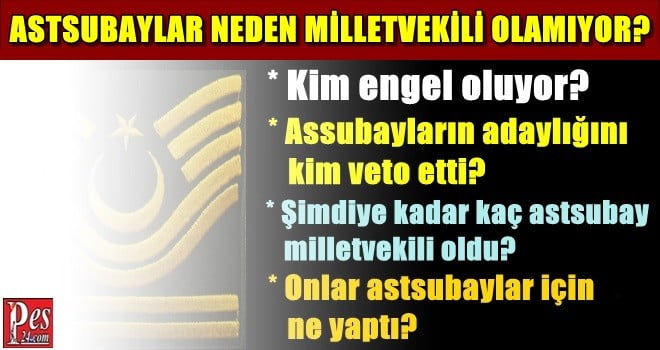 ASTSUBAYDAN MİLLETVEKİLİ OLAMAZ MI? KİM ENGEL OLUYOR?