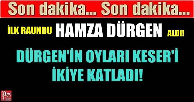 TEMAD SEÇİMLERİNDE İLK RAUNDU  HAMZA DÜRGEN ALDI!