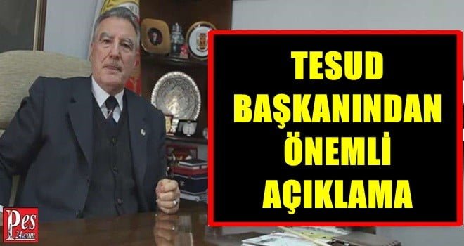 TESUD BAŞKANINDAN ÖNEMLİ AÇIKLAMA!