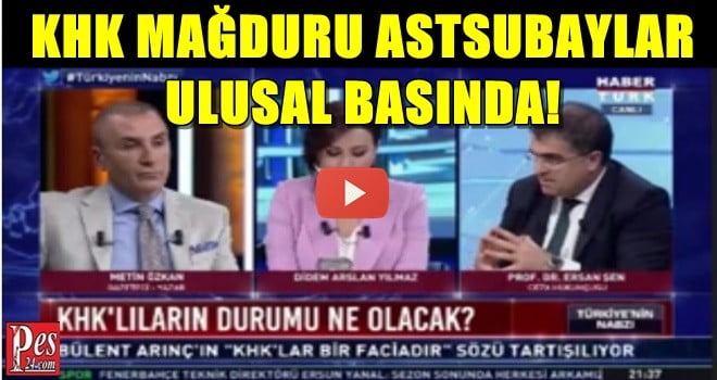 KHK MAĞDURU ASTSUBAYLAR ULUSAL BASINDA GÜNDEME GELDİ!