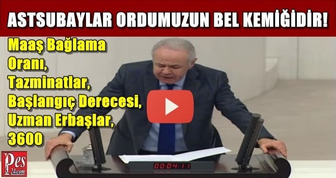 TBMM’DE GÜNDEM! ASTSUBAYLAR ORDUMUZUN BEL KEMİĞİDİR…