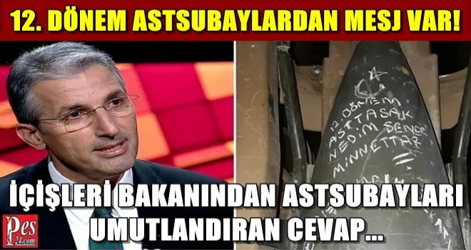 12. DÖNEM ASTSUBAYLARDAN MESAJ VAR! İÇİŞLERİ BAKANI CEVAPLADI…