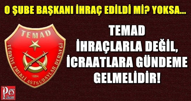 TEMAD İHRAÇLARLA DEĞİL, İCRAATLARLA GÜNDEME GELMELİDİR!