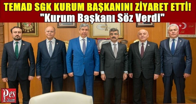 TEMAD SGK KURUM BAŞKANINI ZİYARET ETTİ!
