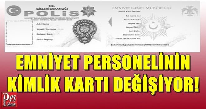 POLİSLERİN KİMLİK KARTLARI DEĞİŞİYOR!