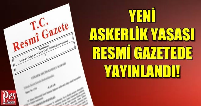 YENİ ASKERLİK SİSTEMİ RESMİ GAZETEDE YAYINLANDI!