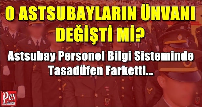 O ASTSUBAYLARIN ÜNVANI DEĞİŞTİ Mİ? ASTSUBAY TESADÜFEN…