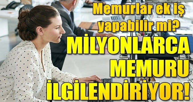 MEMURLAR EK İŞ YAPABİLİR Mİ? ŞARTLARI NELER?