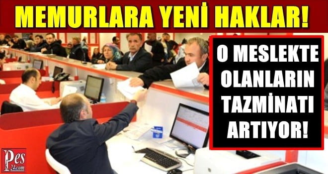 MEMURLARA YENİ HAKLAR!  TAZMİNATLARI ARTIYOR…