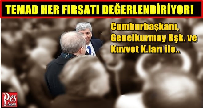 TEMAD HER FIRSATI DEĞERLENDİRİYOR!