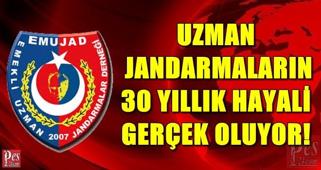 UZMAN JANDARMALARIN 30 YILLIK HAYALİ GERÇEK OLUYOR!