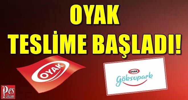 OYAK TESLİME BAŞLADI!