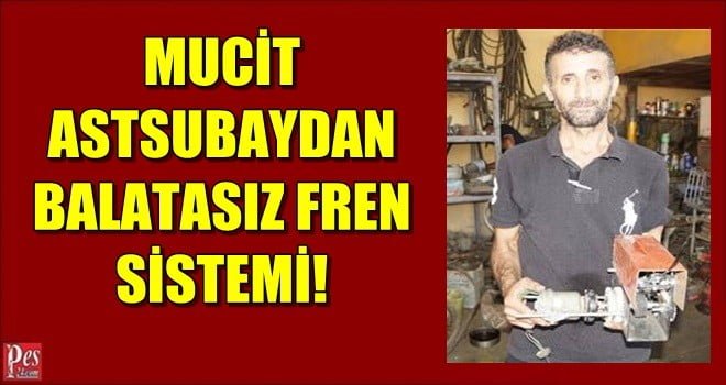 MUCİT ASTSUBAYDAN BALATASIZ FREN SİSTEMİ!