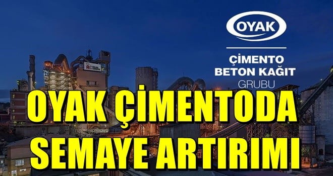 OYAK ÇİMENTODA SEMAYE ARTIRIMI