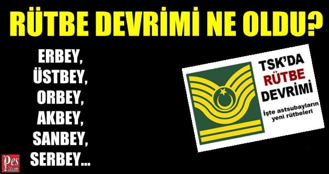 RÜTBE DEVRİMİ NE OLDU?