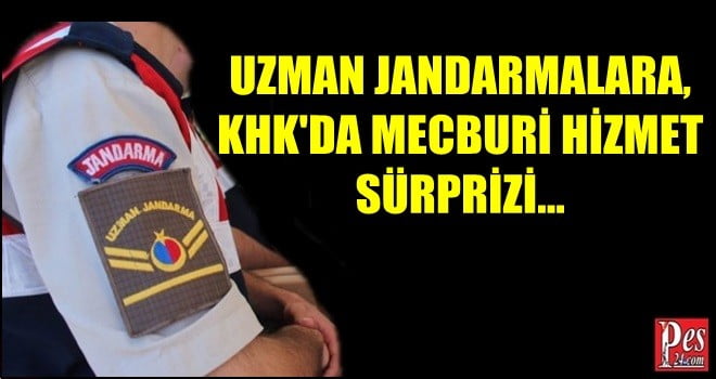 UZMAN JANDARMALARA KHK’DA SÜRPRİZ!
