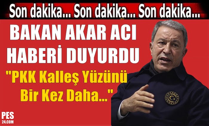 BAKAN AKAR ACI HABERİ DUYURDU! PKK KALLEŞ YÜZÜNÜ…