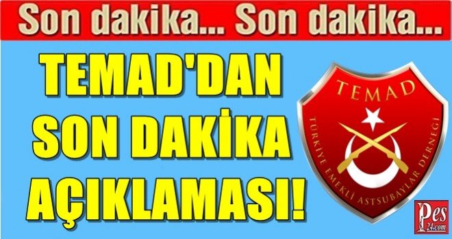 TEMAD’DAN SON DAKİKA AÇIKLAMASI!