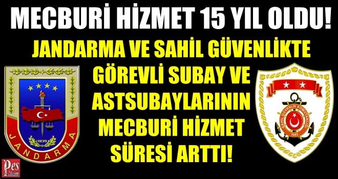 JANDARMA VE SAHİL GÜVENLİKTE MECBURİ HİZMET 15 YIL OLDU!