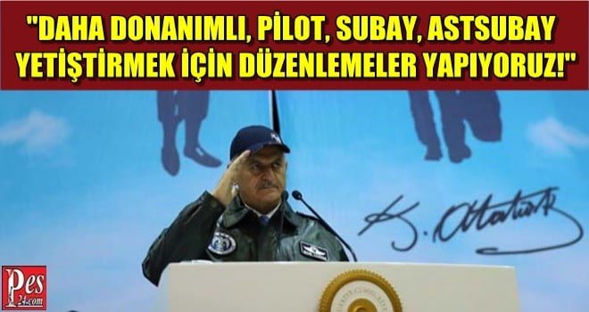 BAŞBAKAN; ‘PİLOT, SUBAY,  ASTSUBAY YETİŞTİRMEK İÇİN DÜZENLEME YAPIYORUZ’