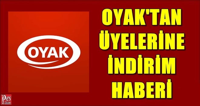 OYAK’TAN ÜYELERİNE İNDİRİM BİLGİLENDİRMESİ