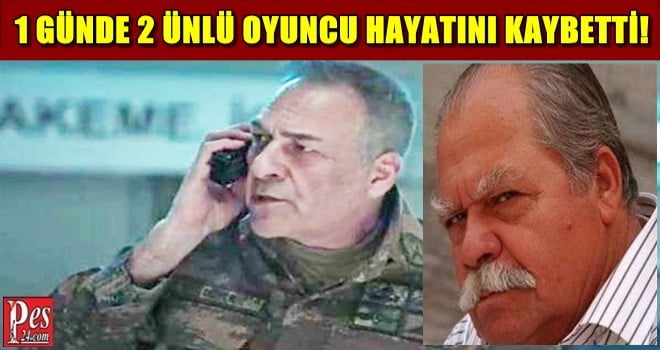 1 GÜNDE 2 ÜNLÜ OYUNCU HAYATINI KAYBETTİ!