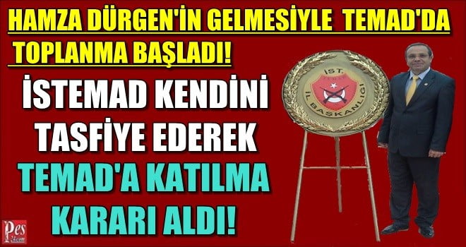 İSTEMAD KENDİNİ TASFİYE EDEREK TEMAD’A KATILIYOR!