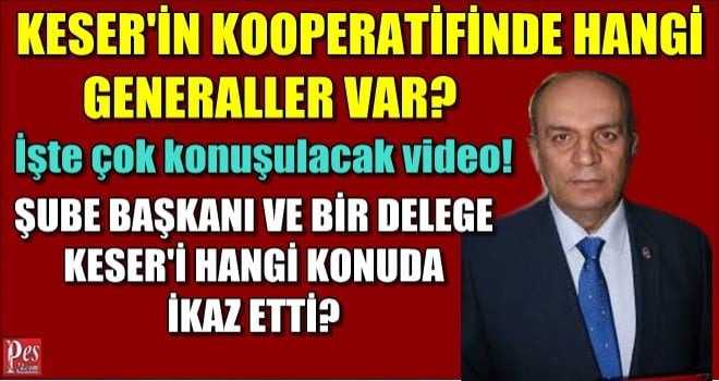AHMET KESER’İN KOOPERATİFİNDE HANGİ GENERALLER VAR!