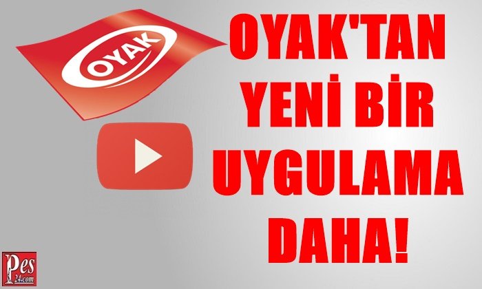OYAK’TAN YENİ BİR UYGULAMA DAHA!