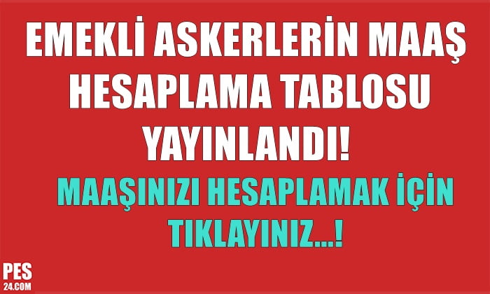 EMEKLİ ASKERLERİN MAAŞ HESAPLAMA TABLOSU YAYINLANDI!