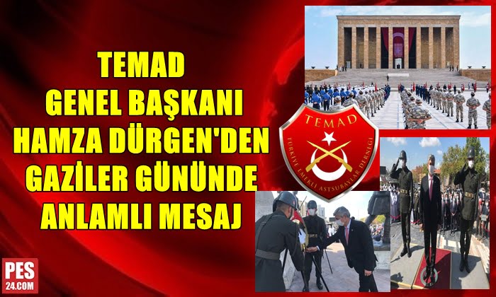 TEMAD BAŞKANI HAMZA DÜRGEN’DEN GAZİLER GÜNÜNDE ANLAMKI MESAJ
