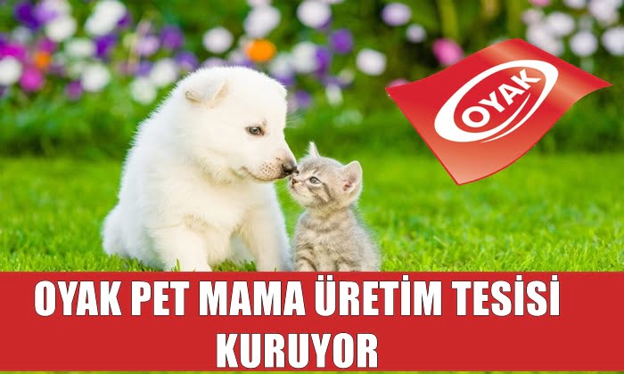 OYAK PET MAMA ÜRETİM TESİSİ KURUYOR