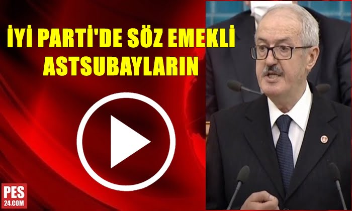 İYİ PARTİDE SÖZ EMEKLİ ASTSUBAYLARIN…