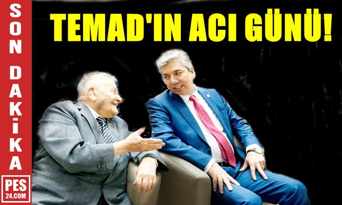SON DAKİKA! TEMAD’IN ACI GÜNÜ…
