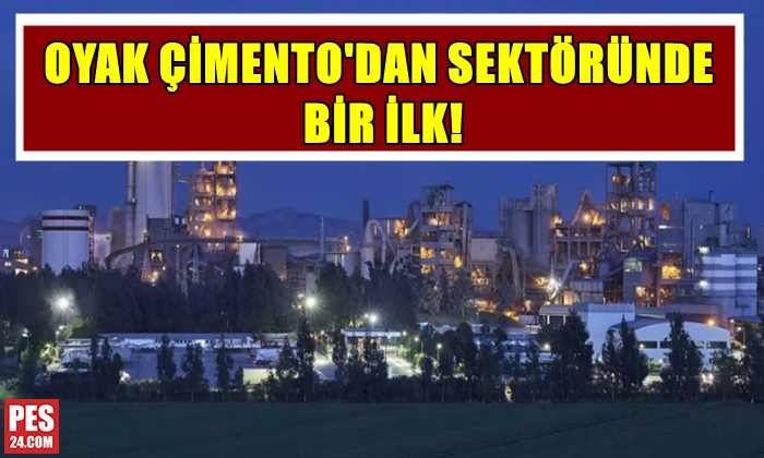 OYAK ÇİMENTO’DAN SEKTÖRÜNDE BİR İLK!