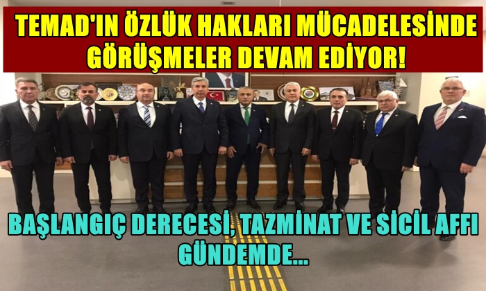 TEMAD’IN ÖZLÜK HAKLARI MÜCADELESİNDE GÖRÜŞMELER DEVAM EDİYOR!
