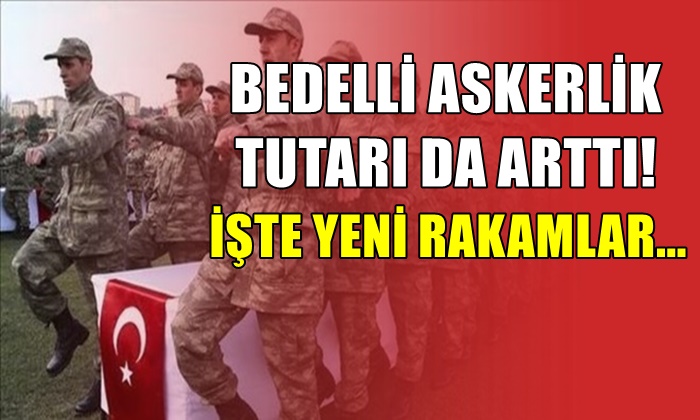 BEDELLİ ASKERLİK TUTARI DA ARTTI! İŞTE YENİ RAKAMLAR…