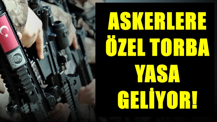 ASKERLERE ÖZEL TORBA YASA GELİYOR!
