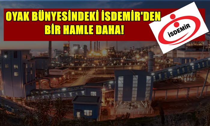 OYAK BÜNYESİNDEKİ İSDEMİR’DEN BİR HAMLE DAHA!