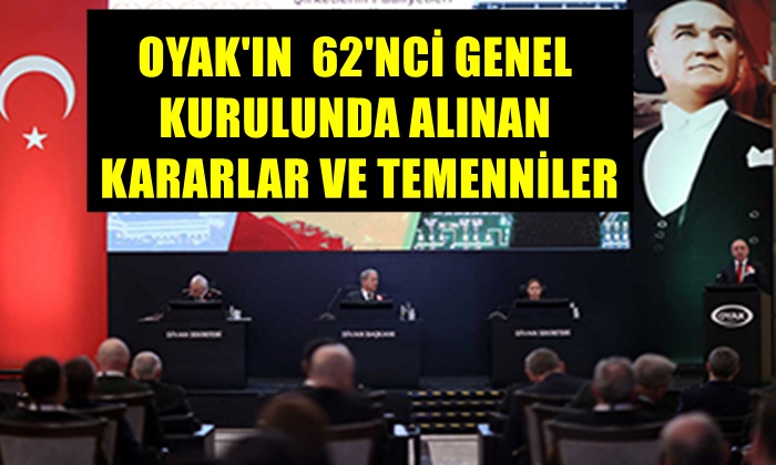 OYAK 62’NCİ GENEL KURULUNDA ALINAN KARARLAR VE TEMENNİLER