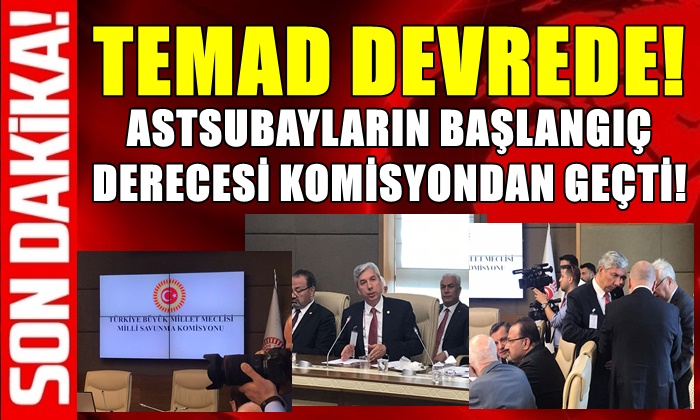 ASTSUBAYLARIN BAŞLANGIÇ DERECESİ KOMİSYONDAN GEÇTİ! TEMAD DEVREDE…