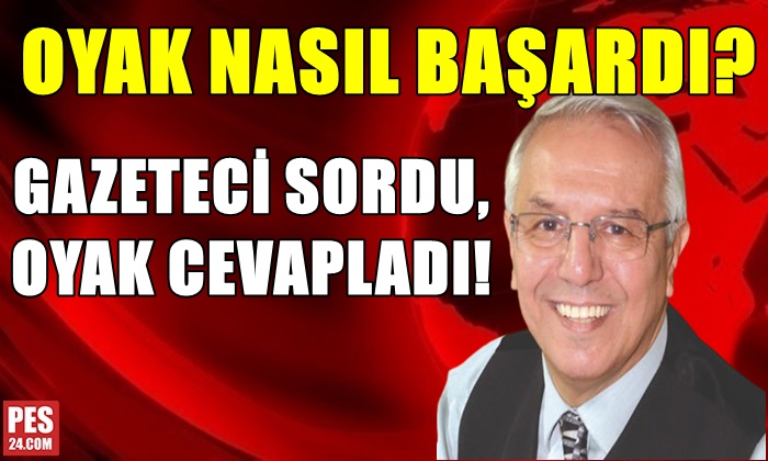 GAZETECİ SORDU, OYAK CEVAPLADI!