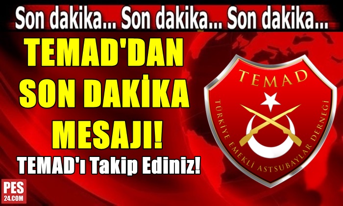 TEMAD’DAN SON DAKİKA MESAJI!