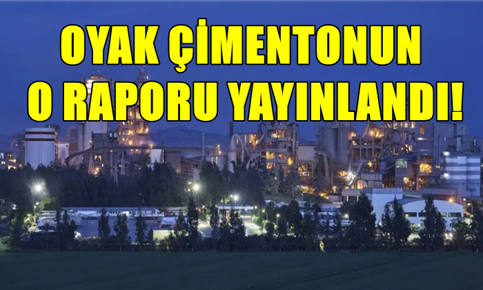 OYAK ÇİMENTONUN O RAPORU YAYINLANDI!