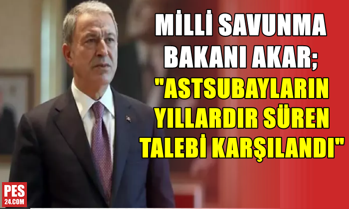 AKAR; ASTSUBAYLARIN YILLARDIR SÜREN TALEBİ KARŞILANDI!