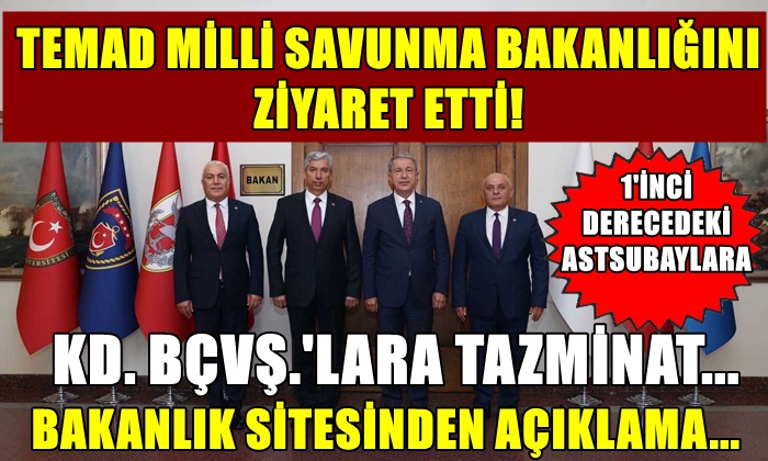 TEMAD MİLLİ SAVUNMA BAKANLIĞINI ZİYARET ETTİ! ANA GÜNDEM TAZMİNATLAR…