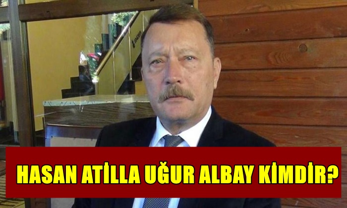HASAN ATİLLA UĞUR ALBAY KİMDİR?